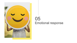 05
Emotional response
 