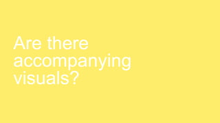 Are there
accompanying
visuals?
 