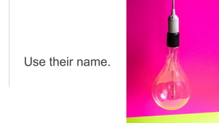 Use their name.
 