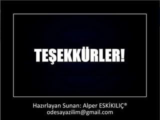 Hazırlayan Sunan: Alper ESKİKILIÇ®
odesayazilim@gmail.com
 