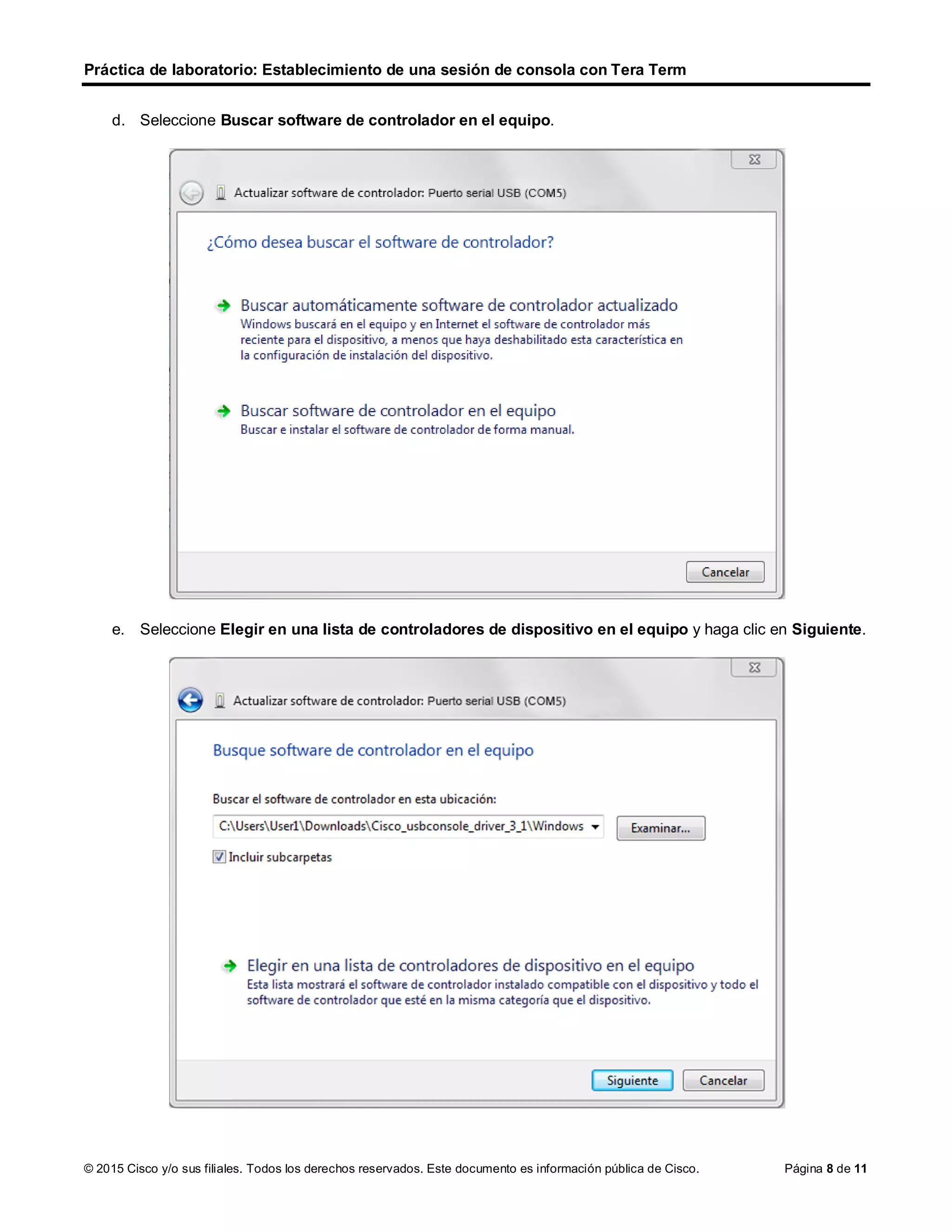 Práctica de laboratorio: Establecimiento de una sesión de consola con Tera Term
© 2015 Cisco y/o sus filiales. Todos los derechos reservados. Este documento es información pública de Cisco. Página 8 de 11
d. Seleccione Buscar software de controlador en el equipo.
e. Seleccione Elegir en una lista de controladores de dispositivo en el equipo y haga clic en Siguiente.
 