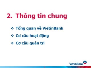  Tổng quan về VietinBank
 Cơ cấu hoạt động
 Cơ cấu quản trị
2. Thông tin chung
10
 