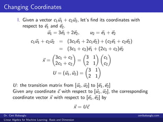 Changing Coordinates
I. Given a vector c1u1 + c2u2, let’s ﬁnd its coordinates with
respect to e1 and e2.
u1 = 3e1 + 2e2, u...