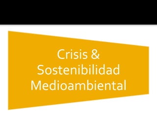 Crisis &
Sostenibilidad
Medioambiental
 