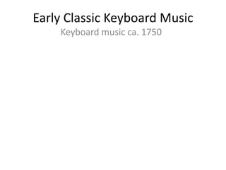 Early Classic Keyboard Music
Keyboard music ca. 1750
 