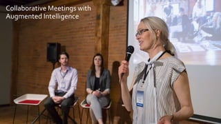 Collaborative Meetings with
Augmented Intelligence
 