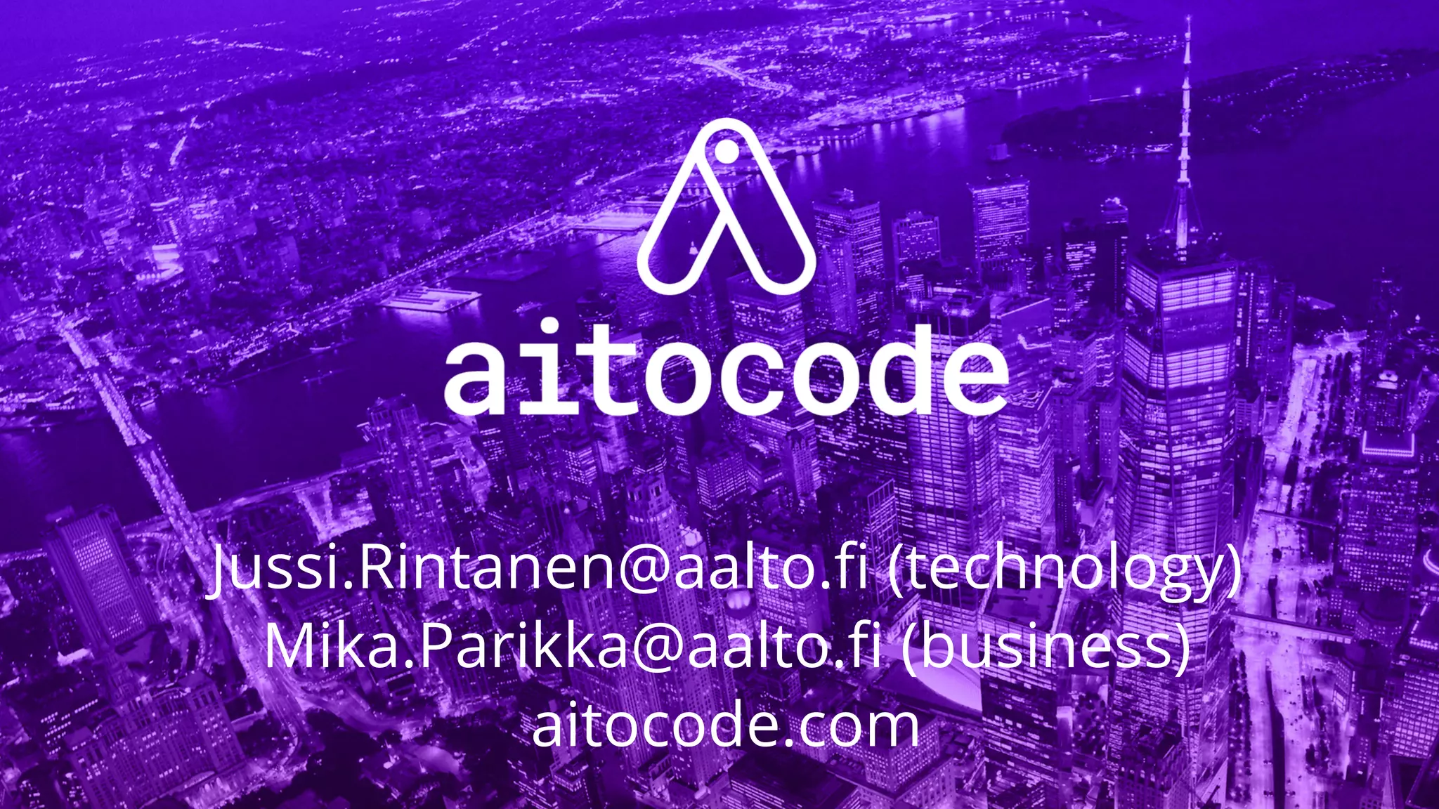 Jussi.Rintanen@aalto.ﬁ (technology)
Mika.Parikka@aalto.ﬁ (business)
aitocode.com
 