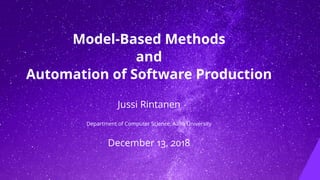 Model-Based Methods
and
Automation of Software Production
Jussi Rintanen
Department of Computer Science, Aalto University
December 13, 2018
 