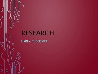 RESEARCH
HARRY .T. DOCWRA
 