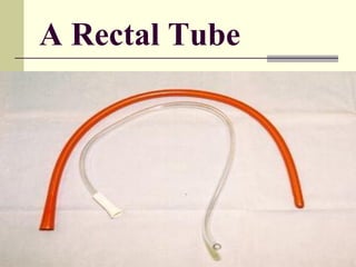 A Rectal Tube
 