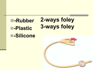 -Rubber
-Plastic
-Silicone
2-ways foley
3-ways foley
 