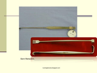 EXPOSING & RETRACTING
•Senn Retractors
nursinglectures.blogspot.com
 