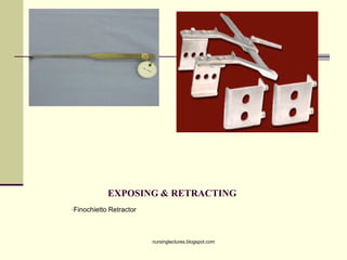 EXPOSING & RETRACTING
•Finochietto Retractor
nursinglectures.blogspot.com
 