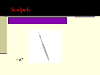 Scalpels
 Bard-Parker Small Handles:
 #7
 