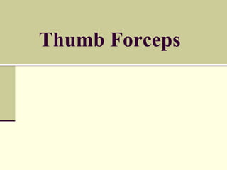 Thumb Forceps
 