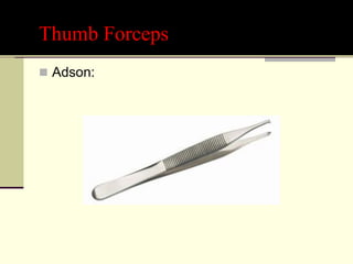 Thumb Forceps
 Adson:
 