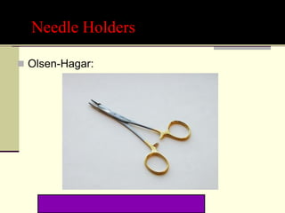 Needle Holders
 Olsen-Hagar:
 The ones with built-in scissors
 