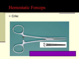 Hemostatic Forceps
 Crile:
 