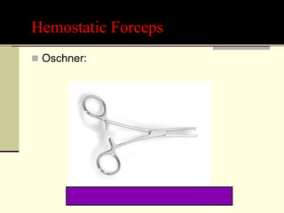 Hemostatic Forceps
 Oschner:
 