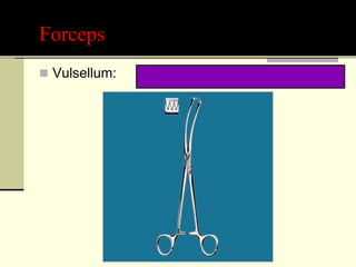 Forceps
 Vulsellum:
 