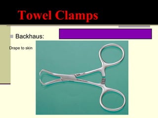 Towel Clamps
 Backhaus:
Drape to skin
 