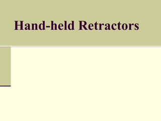 Hand-held Retractors
 