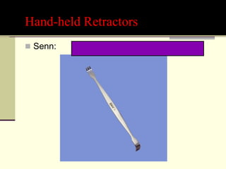 Hand-held Retractors
 Senn:
 