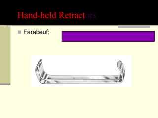 Hand-held Retractors
 Farabeuf:
 