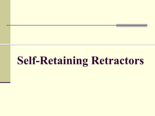 Self-Retaining Retractors
 
