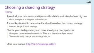 Choosing a sharding strategy
22
Tenancy
| Spread all your data across multiple smaller databases instead of one big one
| ...