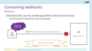 Consuming webhooks
February 2019 Adventures of building a (multi-tenant) PaaS on Microsoft Azure 58
| Generated URLs are e...