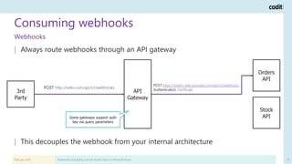 Consuming webhooks
February 2019 Adventures of building a (multi-tenant) PaaS on Microsoft Azure 61
| Always route webhook...
