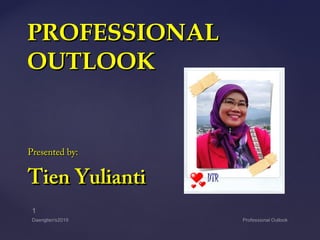 PROFESSIONALPROFESSIONAL
OUTLOOKOUTLOOK
Presented by:Presented by:
Tien YuliantiTien Yulianti
 