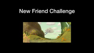 New Friend Challenge
 