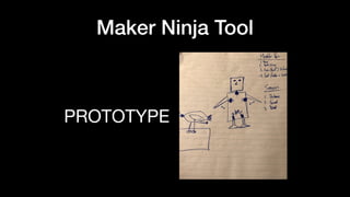 Maker Ninja Tool
PROTOTYPE
 