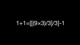 1+1=[[(9×3)/3]/3]-1
 