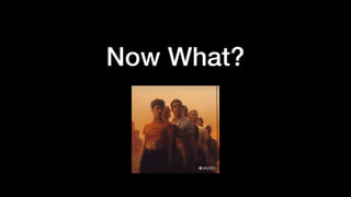 Now What?
 