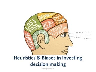 firdaus@icbm.ac.in
Heuristics & Biases in Investing
decision making
 