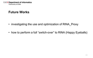 10/11
Future Works
• investigating the use and optimization of RINA_Proxy
• how to perform a full “switch-over” to RINA (H...