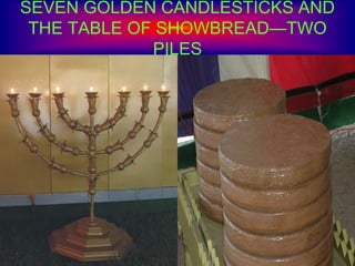 SEVEN GOLDEN CANDLESTICKS AND
THE TABLE OF SHOWBREAD—TWO
PILES
 