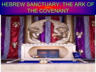 HEBREW SANCTUARY: THE ARK OF
THE COVENANT
 
