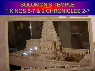 SOLOMON’S TEMPLE
1 KINGS 6-7 & 2 CHRONICLES 2-7
 