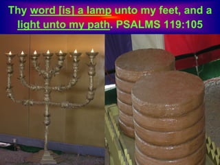 Thy word [is] a lamp unto my feet, and a
light unto my path. PSALMS 119:105
 