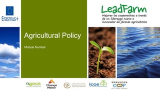 Agricultural Policy
Module Number
Mejorar las cooperativas a través
de un liderazgo nuevo e
innovador de jóvenes agricultores
 