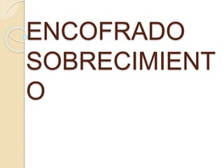 ENCOFRADO
SOBRECIMIENT
O
 