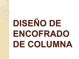DISEÑO DE
ENCOFRADO
DE COLUMNA
 