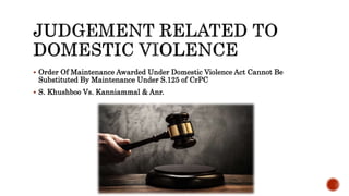  Order Of Maintenance Awarded Under Domestic Violence Act Cannot Be
Substituted By Maintenance Under S.125 of CrPC
 S. Khushboo Vs. Kanniammal & Anr.
 