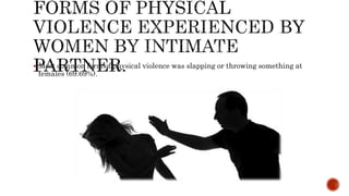  Most common form of physical violence was slapping or throwing something at
females (69.69%).
 