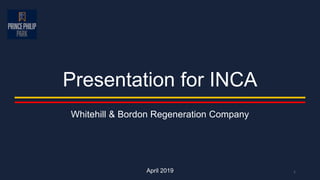 Presentation for INCA
Whitehill & Bordon Regeneration Company
April 2019 1
 