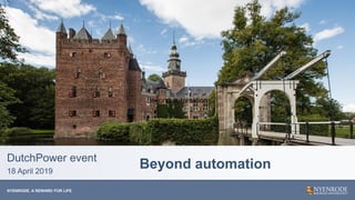NYENRODE. A REWARD FOR LIFENYENRODE. A REWARD FOR LIFE
DutchPower event
18 April 2019
Beyond automation
Beyond automation
 
